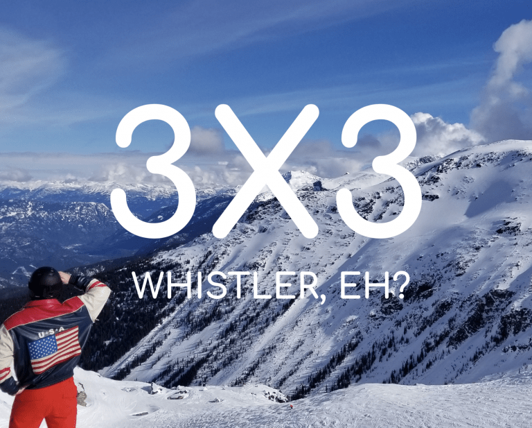 Read more about the article 3X3: Whistler, Eh?